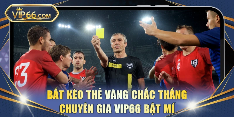 Bắt kèo thẻ vàng