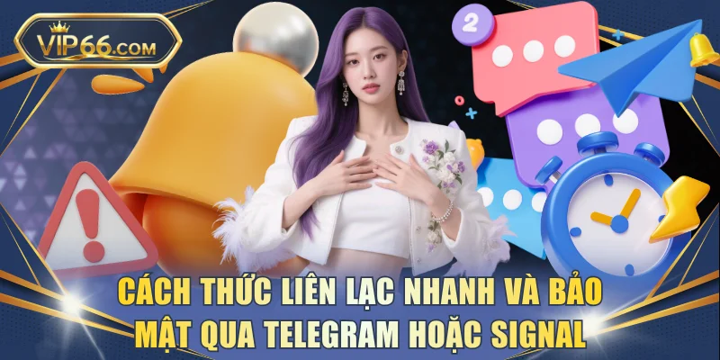 Cách thức liên lạc nhanh và bảo mật qua Telegram hoặc Signal