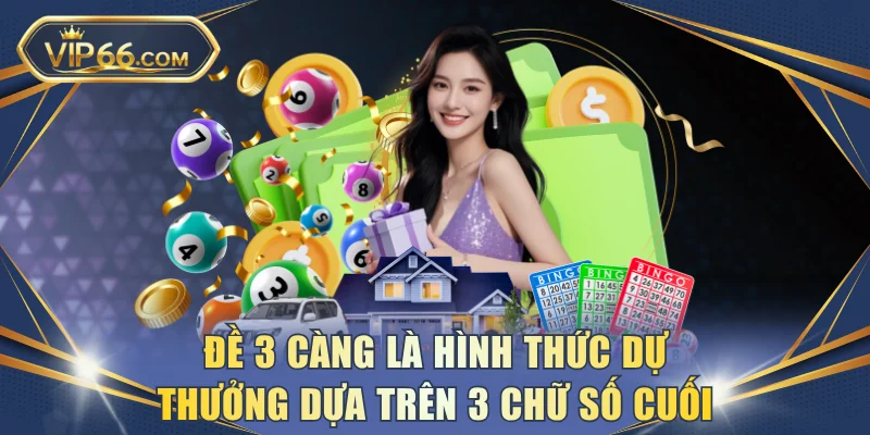 Đề 3 càng là hình thức dự thưởng dựa trên 3 chữ số cuối