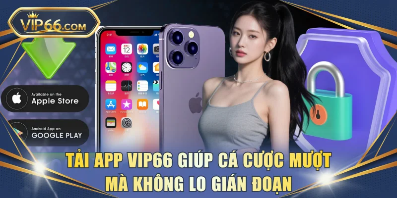 Tải app VIP66 giúp cá cược mượt mà không lo gián đoạn