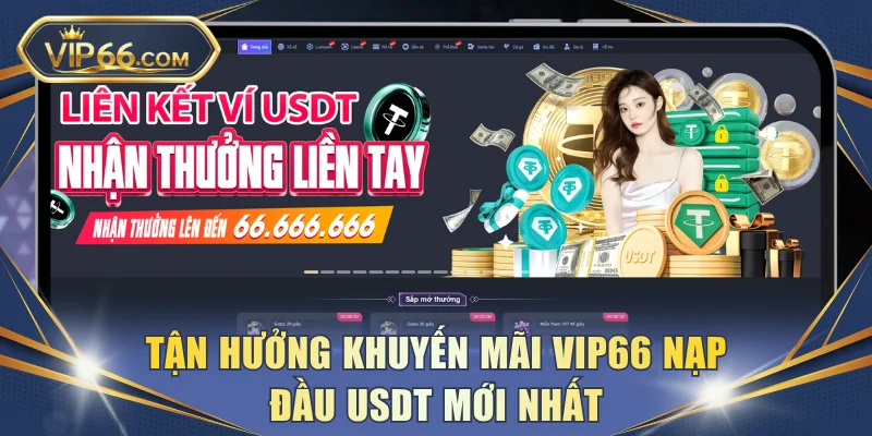 Tận hưởng khuyến mãi VIP66 nạp đầu USDT mới nhất
