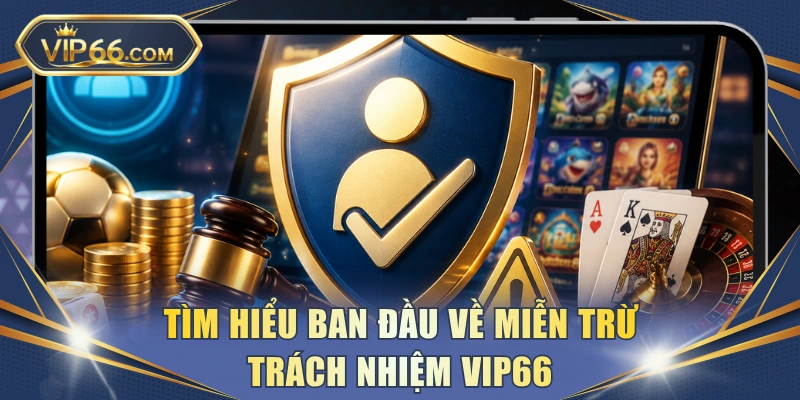 Tìm hiểu ban đầu về miễn trừ trách nhiệm VIP66