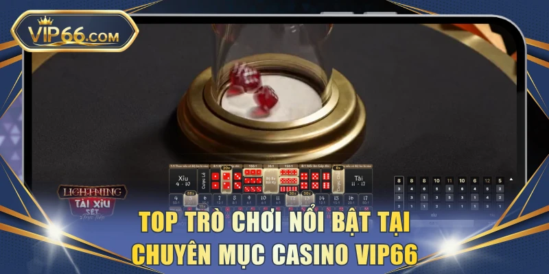 Top trò chơi nổi bật tại chuyên mục casino VIP66